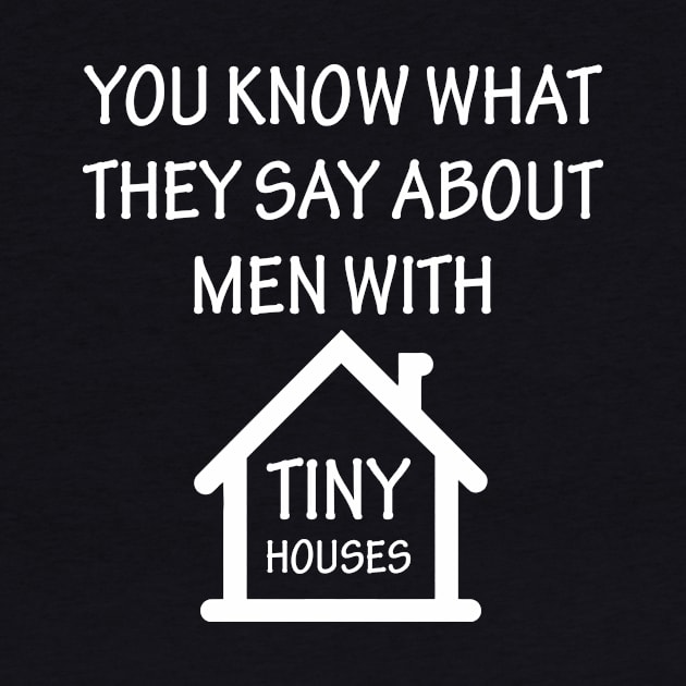 You Know What They Say About Men With Tiny Houses by aniza